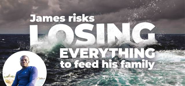 A photo of James and a wild sea with the words 'James risks losing everything to feed his family'